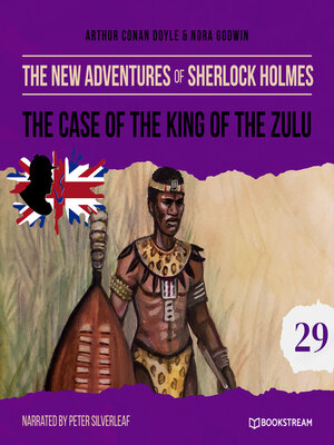 cover image of The Case of the King of the Zulu--The New Adventures of Sherlock Holmes, Episode 29 (Unabridged)